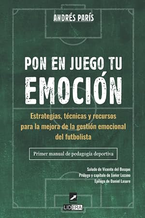 Pon en juego tu emoci&oacute;n: Estrategias, t&eacute;cnicas y recursos para la mejora de la gesti&oacute;n emocional del futbolista. Primer manual de pedagog&iacute;a deportiva