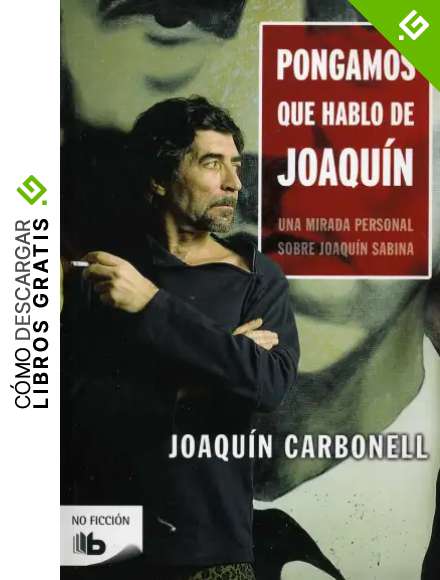 Pongamos que hablo de Joaqu&iacute;n: Una mirada personal sobre Joaqu&iacute;n Sabina (No ficci&oacute;n)