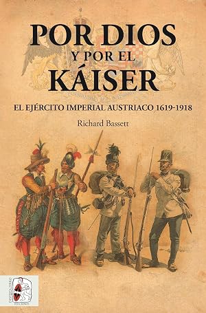Por Dios y por el K&aacute;iser: El Ej&eacute;rcito Imperial austriaco, 1619-1918: 7 (Otros T&iacute;tulos)