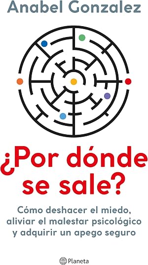 &iquest;Por d&oacute;nde se sale?: C&oacute;mo deshacer el miedo, aliviar el malestar psicol&oacute;gico y adquirir un apego seguro (No Ficci&oacute;n)