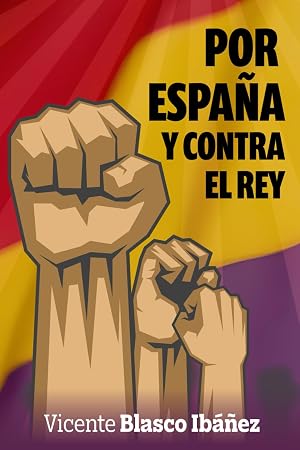 POR ESPA&Ntilde;A Y CONTRA EL REY