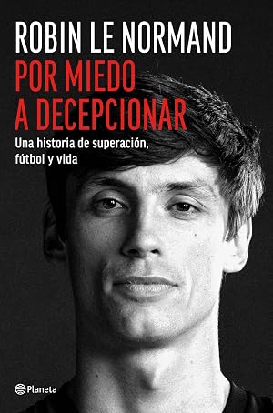 Por miedo a decepcionar: Una historia de superaci&oacute;n, f&uacute;tbol y vida (No Ficci&oacute;n)