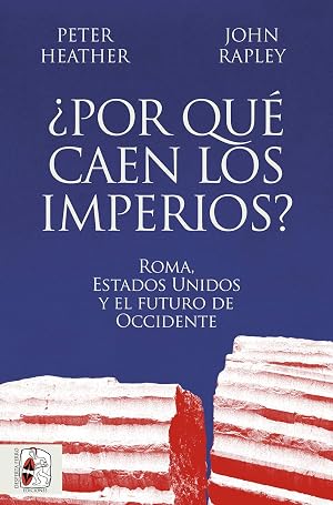 &iquest;Por qu&eacute; caen los imperios? Roma, Estados Unidos y el futuro de Occidente (Siglo XXI)