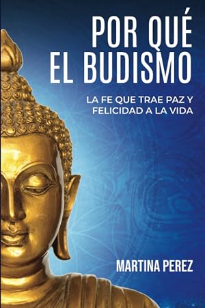Por qu&eacute; el budismo: La fe que trae paz y felicidad a la vida