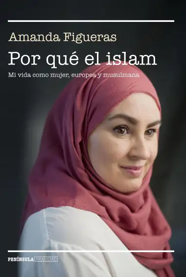 Por qu&eacute; el islam: Mi vida como mujer, europea y musulmana (REALIDAD)