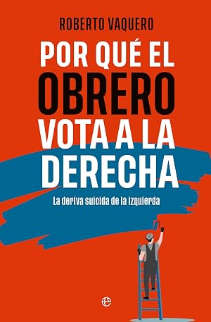 Por qu&eacute; el obrero vota a la derecha