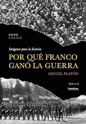 POR QUÉ FRANCO GANÓ LA GUERRA. Imágenes para la Historia. (FotoRuta) POR QUÉ FRANCO GANÓ LA GUERRA. Imágenes para la Historia. (FotoRuta)