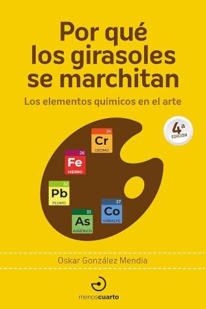 Por qu&eacute; los girasoles se marchitan: Los elementos qu&iacute;micos en el arte: 6 (ARCA DE DARWIN)
