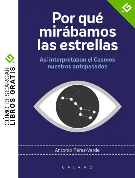 Por qu&eacute; mir&aacute;bamos las estrellas (2&ordf; ED): As&iacute; interpretaban el Cosmos nuestros antepasados: 12 (ARCA DE DARWIN)