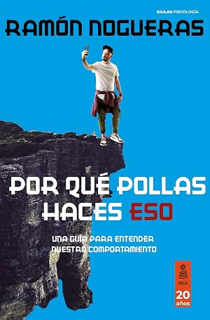 Por qu&eacute; pollas haces eso: Una gu&iacute;a para entender nuestro comportamiento (Kailas Psicolog&iacute;a)