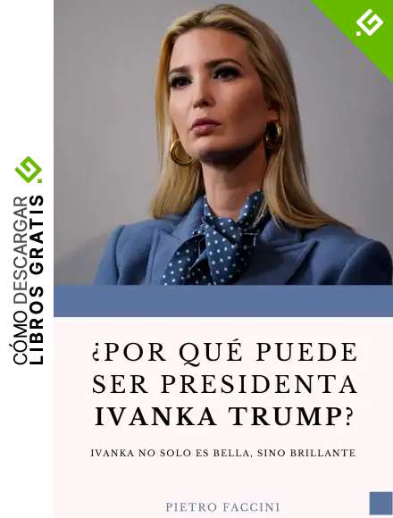 &iquest;POR QU&Eacute; PUEDE SER PRESIDENTA IVANKA TRUMP?: Ivanka no Solo es Bella, sino Brillante