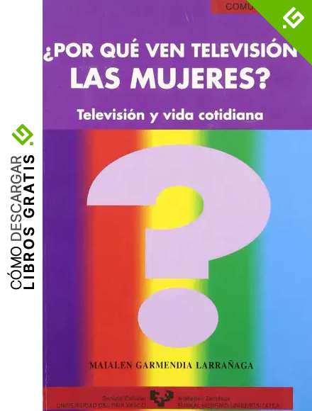 &iquest;Por qu&eacute; ven televisi&oacute;n las mujeres? Televisi&oacute;n y vida cotidiana: 4 (Serie de Comunicaci&oacute;n)