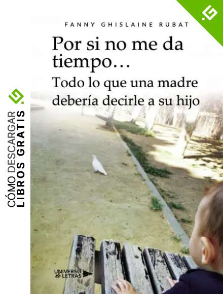Por si no me da tiempo? Todo lo que una madre deber&iacute;a decirle a su hijo (UNIVERSO DE LETRAS)