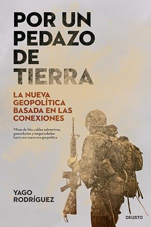 Por un pedazo de tierra: La nueva geopol&iacute;tica basada en las conexiones (Deusto)