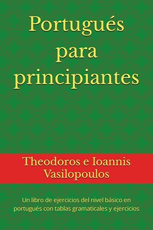 Portugu&eacute;s para principiantes: Un libro de ejercicios del nivel b&aacute;sico en portugu&eacute;s con tablas gramaticales y ejercicios