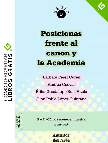 Posiciones frente al canon y la Academia: &iquest;C&oacute;mo reconocer nuestra postura? (Serie B &iquest;C&oacute;mo aprendemos y ense&ntilde;amos las artes? n&ordm; 2)