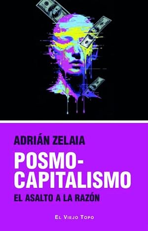 POSMOCAPITALISMO: EL ASALTO A LA RAZ&Oacute;N (El Viejo Topo)