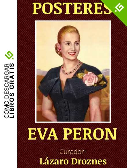 POSTERES EVA PERON: Im&aacute;genes del mito. (POSTERS QUE CUENTAN LA HISTORIA n&ordm; 2)