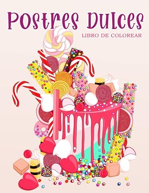 Postres Dulces: Libro de colorear para ni&ntilde;os y adultos con galletas dulces, cupcakes, tortas, chocolates, frutas y helados.