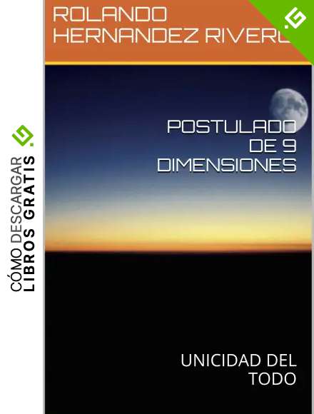 POSTULADO DE 9 DIMENSIONES: UNICIDAD DEL TODO