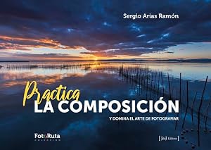 Practica la composici&oacute;n: Y domina el arte de fotografiar: 45 (FotoRuta)