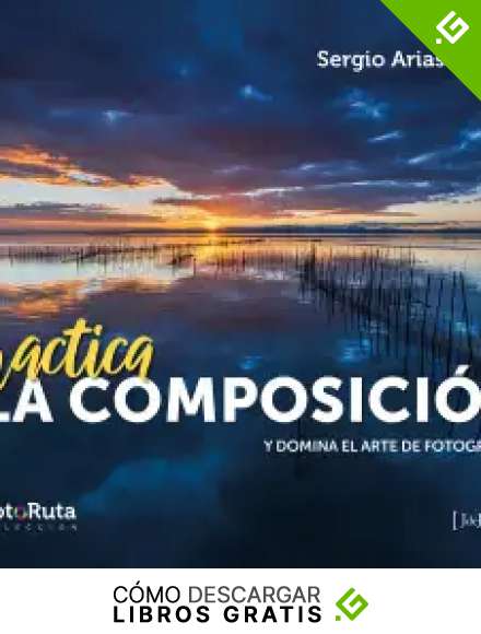 Practica la composici&oacute;n: Y domina el arte de fotografiar (FotoRuta n&ordm; 45)