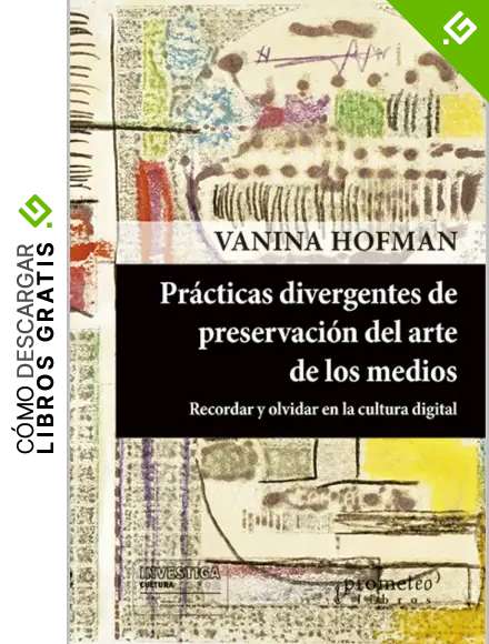 Pr&aacute;cticas divergentes de preservaci&oacute;n del arte de los medios: Recordar y olvidar en la cultura digital
