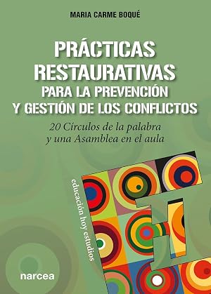 Pr&aacute;cticas Restaurativas Prevenci&oacute;n: 20 C&iacute;rculos de la palabra y una Asamblea en el aula: 165 (Educaci&oacute;n Hoy Estudios)