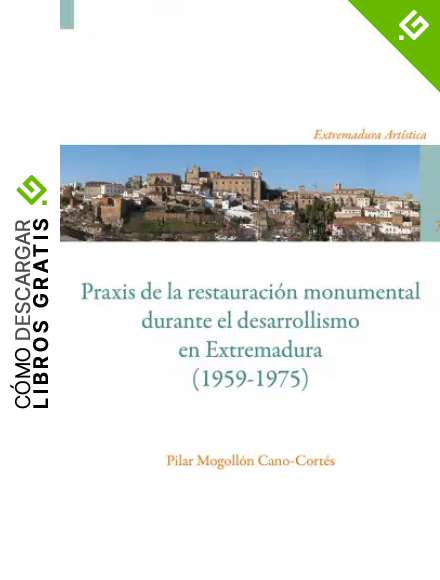 Praxis de la restauraci&oacute;n monumental durante el desarrollismo en Extremadura (1959-1975)