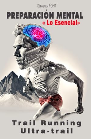 PREPARACI&Oacute;N MENTAL: Lo esencial del trail running, ultra trail