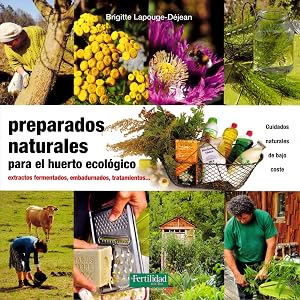 Preparados naturales para el huerto ecol&oacute;gico: Extractos fermentados, embadurnados, tratamientos: 26 (Gu&iacute;as para la Fertilidad de la Tierra)