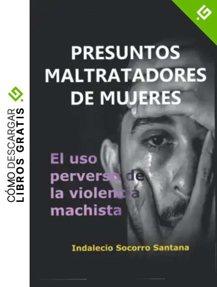 Presuntos Maltratadores de Mujeres: El Uso Perverso de la Violencia Machista