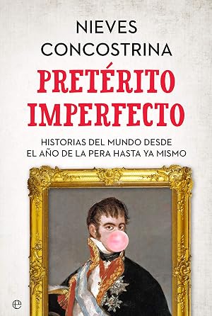 Pret&eacute;rito imperfecto: Historias del mundo desde el a&ntilde;o de la pera hasta ya mismo