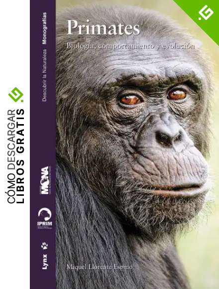 Primates. Biolog&iacute;a, Comportamiento y Evoluci&oacute;n (Descubrir la naturaleza. Monograf&iacute;as)