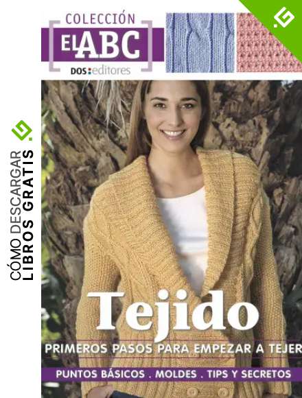 PRIMEROS PASOS PARA EMPEZAR A TEJER: puntos b&aacute;sicos - moldes - tips y secretos (TEJIDO 2 AGUJAS, CROCHET Y OTRAS TECNICAS n&ordm; 3)