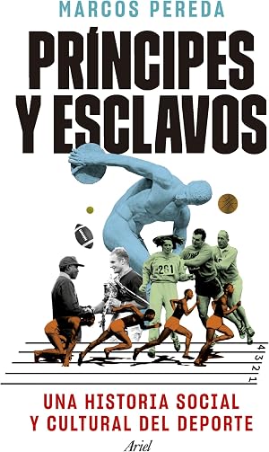 Pr&iacute;ncipes y esclavos: Una historia social y cultural del deporte (Ariel)