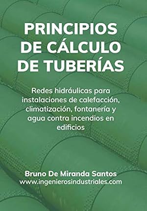 Principios de c&aacute;lculo de tuber&iacute;as: Redes hidr&aacute;ulicas para instalaciones de fontaner&iacute;a, calefacci&oacute;n, climatizaci&oacute;n y agua contra incendios en edificios (IngenierosIndustriales.com)