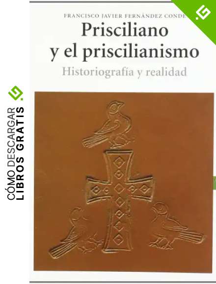 Prisciliano y el priscilianismo. Historiograf&iacute;a y realidad (Estudios Hist&oacute;ricos La Olmeda)