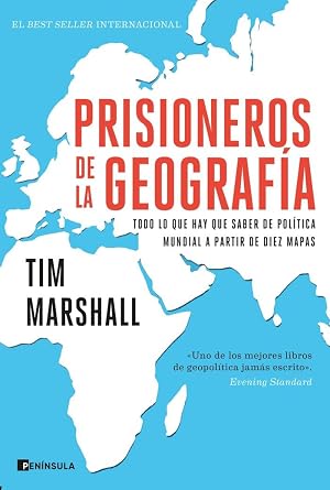 Prisioneros de la geograf&iacute;a: Todo lo que hay que saber de pol&iacute;tica mundial a partir de diez mapas (PENINSULA)