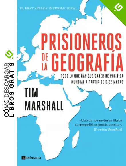 Prisioneros de la geograf&iacute;a: Todo lo que hay que saber de pol&iacute;tica mundial a partir de diez mapas (PENINSULA)