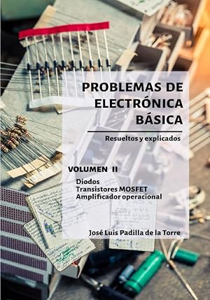 Problemas de electr&oacute;nica b&aacute;sica: Volumen II. Diodos, transistores MOSFET y amplificadores operacionales (Problemas resueltos de electr&oacute;nica)