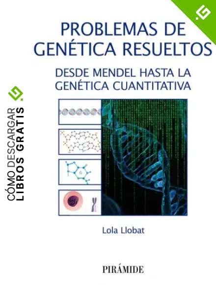 Problemas de gen&eacute;tica resueltos: Desde Mendel hasta la Gen&eacute;tica Cuantitativa