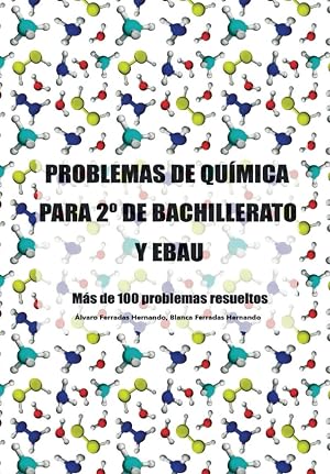 PROBLEMAS DE QU&Iacute;MICA PARA 2&ordm; DE BACHILLERATO Y EBAU: M&aacute;s de 100 problemas resueltos