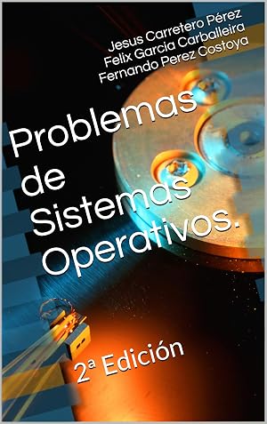 Problemas de Sistemas Operativos.: 2&ordf; Edici&oacute;n