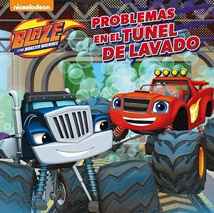 Problemas en el t&uacute;nel de lavado (Un cuento de Blaze y los Monster Machines)
