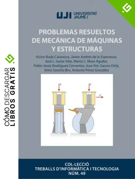 Problemas Resueltos de mec&aacute;nica De M&Aacute;QUINAS y Estructuras: 49 (Treballs d'Inform&agrave;tica i Tecnologia)
