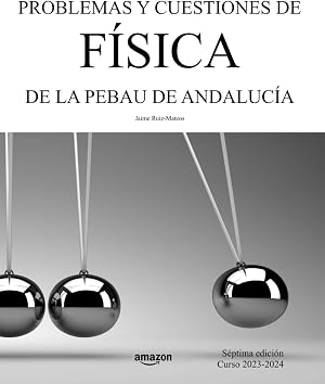 Problemas y cuestiones de F&iacute;sica de la PEBAU de Andaluc&iacute;a