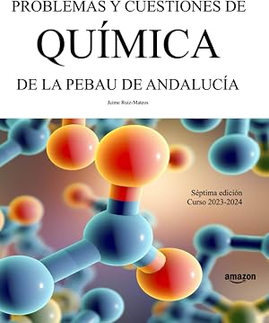Problemas y cuestiones de Qu&iacute;mica de la PEBAU de Andaluc&iacute;a (Libros de texto de F&iacute;sica y Qu&iacute;mica de Secundaria y Bachillerato al alcance de todos)