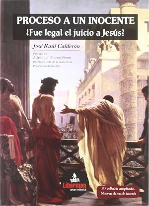 Proceso A Un Inocente &iquest;Fue Legal El Juicio A Jes&uacute;s? (Juicio A La Historia)
