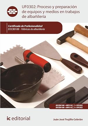 Proceso y preparaci&oacute;n de equipos y medios en trabajos de alba&ntilde;iler&iacute;a. EOCB0108 - F&aacute;bricas de alba&ntilde;iler&iacute;a (FORMACION)